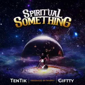 TenTik - Spiritual Something ft. Giftty